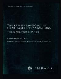 The Law of Advocacy for Charitable Organizations: The Case for Change: Richard Bridge B.A, LL.B.: for IMPACS - Institute for Media, Policy and Civil Society, Vancouver, B. C.