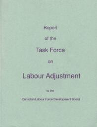 Report of the Taskforce on Labour Adjustment to the Canadian Labour Force Development Board