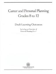 Career and Personal Planning Grades 8 to 12 - Draft Learning Outcomes (Including an Overview of Personal Planning K to 7)
